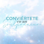 CONVIÉRTETE EN UN SOULPRENEUR