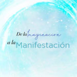 DE LA IMAGINACIÓN A LA MANIFESTACIÓN